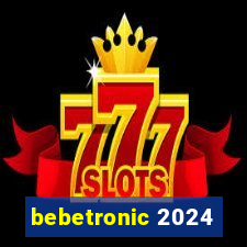 bebetronic 2024